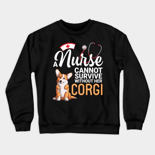 A Nurse Cannot Survive Without Her Corgi Dog Happy To Me Mom Crewneck Sweatshirt by joandraelliot